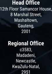 Head Office 12th Floor Samancor House, 8 Marshal Street, Mashaltown, Gauteng, 2001  Regional Office c3583, Madadeni, Newcastle, KwaZulu-Natal, 2951